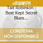 Tad Robinson - Best Kept Secret Blues Harmonica cd musicale di Tad Robinson