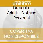 Dramatic Adrift - Nothing Personal cd musicale di Dramatic Adrift