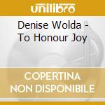 Denise Wolda - To Honour Joy cd musicale di Denise Wolda