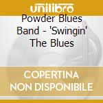 Powder Blues Band - 'Swingin' The Blues