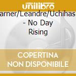 Larner/Leandre/Uchihashi - No Day Rising cd