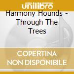 Harmony Hounds - Through The Trees cd