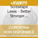 Screwtape Lewis - Better Stronger Faster cd