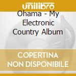 Ohama - My Electronic Country Album cd