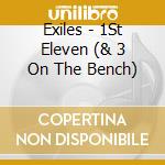 Exiles - 1St Eleven (& 3 On The Bench) cd musicale di Exiles
