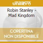 Robin Stanley - Mad Kingdom cd