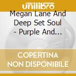 Megan Lane And Deep Set Soul - Purple And Blue cd musicale di Megan Lane And Deep Set Soul
