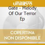 Gate - Melody Of Our Terror Ep cd