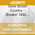Gene Brown Country - Breakin' Wild Horses cd