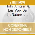 Holly Arntzen & Les Voix De La Nature - Le Cycle De La Vie cd