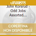 John Korsrud - Odd Jobs Assorted Climaxes cd