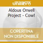 Aldous Orwell Project - Cow! cd