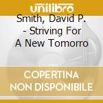 Smith, David P. - Striving For A New Tomorro cd