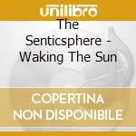 The Senticsphere - Waking The Sun cd