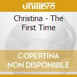 Christina - The First Time cd musicale di Christina