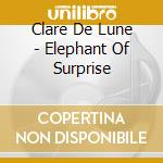 Clare De Lune - Elephant Of Surprise cd