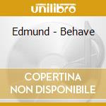 Edmund - Behave cd
