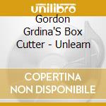 Gordon Grdina'S Box Cutter - Unlearn cd musicale di Gordon Grdina'S Box Cutter