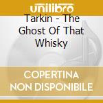 Tarkin - The Ghost Of That Whisky cd