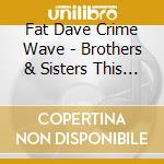 Fat Dave Crime Wave - Brothers & Sisters This Is Rock & Roll cd