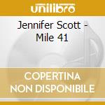 Jennifer Scott - Mile 41 cd musicale di Jennifer Scott