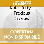 Kate Duffy - Precious Spaces cd
