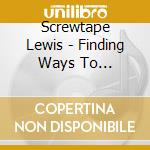 Screwtape Lewis - Finding Ways To Selfdestruct cd