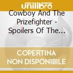 Cowboy And The Prizefighter - Spoilers Of The Plains cd musicale di Cowboy And The Prizefighter