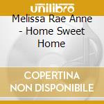 Melissa Rae Anne - Home Sweet Home cd