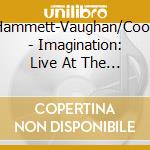 Hammett-Vaughan/Coon - Imagination: Live At The Cellar cd musicale di Hammett