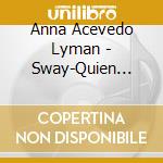 Anna Acevedo Lyman - Sway-Quien Sera cd musicale di Anna Acevedo Lyman