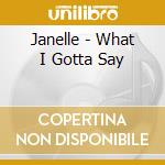 Janelle - What I Gotta Say cd musicale di Janelle
