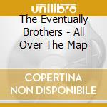 The Eventually Brothers - All Over The Map cd