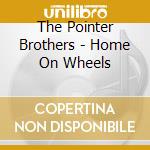 The Pointer Brothers - Home On Wheels cd