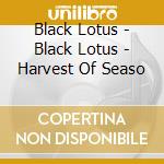 Black Lotus - Black Lotus - Harvest Of Seaso cd musicale di Black Lotus