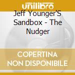 Jeff Younger'S Sandbox - The Nudger cd