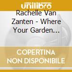 Rachelle Van Zanten - Where Your Garden Grows cd musicale di Rachelle Van Zanten