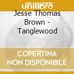 Jesse Thomas Brown - Tanglewood