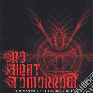 No Heat Tomorrow - This Man Will Self-Destruct In 10 9 cd musicale di No Heat Tomorrow