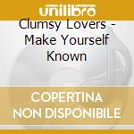 Clumsy Lovers - Make Yourself Known cd