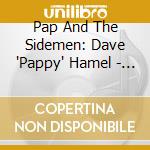 Pap And The Sidemen: Dave 'Pappy' Hamel - Back Here With Me cd
