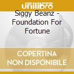 Siggy Beanz - Foundation For Fortune cd musicale di Siggy Beanz