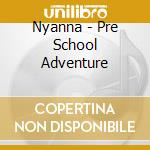 Nyanna - Pre School Adventure cd