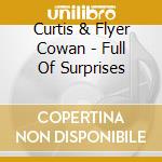 Curtis & Flyer Cowan - Full Of Surprises cd musicale di Curtis & Flyer Cowan