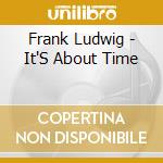 Frank Ludwig - It'S About Time cd