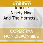 Johnnie Ninety-Nine And The Hornets - No Home Like Nowhere cd musicale di Johnnie Ninety