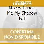 Mozzy Lane - Me My Shadow & I cd