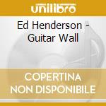 Ed Henderson - Guitar Wall cd