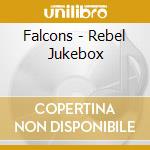Falcons - Rebel Jukebox cd