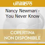 Nancy Newman - You Never Know cd musicale di Nancy Newman